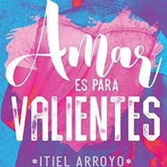 Access EPUB KINDLE PDF EBOOK Amar es para Valientes (Spanish Edition) by  Itiel  Arroyo 💞
