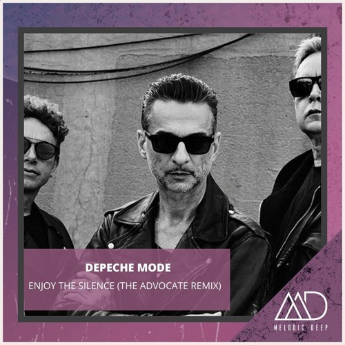 Stream FREE DOWNLOAD: Depeche Mode - Enjoy The Silence (The Advocate Remix)  by Melodic Deep Free Downloads | Listen online for free on SoundCloud