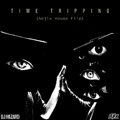 DJ Hazard - Time Tripping (Aejix House Flip) - [500 FOLLOWERS FREE DOWNLOAD]