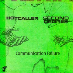 COMMUNICATION FAILURE - HOTCALLER x SECOND DEGREE [WORST003]