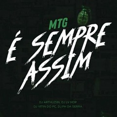 MTG- É SEMPRE ASSIM - DJ ARTHURZIN - LV DO MDP é PH DA SERRA (Feat. MC's GUI ANDRADE-FAELZIN-THEUZYN