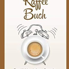 read Das Kaffee Buch: Geschichte - Anbau - Rezepte (Kaffee. Fairtrade. Biokaffee. Kaffeerezepte. B