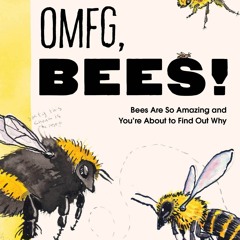 ✔ PDF ❤  FREE OMFG, BEES!: Bees Are So Amazing and You're About to Fin
