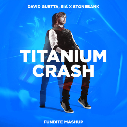 David Guetta, Sia x Stonebank - Titanium Crash (Funbite Mashup) [CUT]