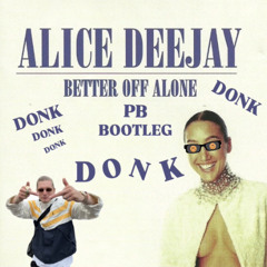 Alice Deejay - Better Off Alone (PB Donk Bootleg) [Free Download]