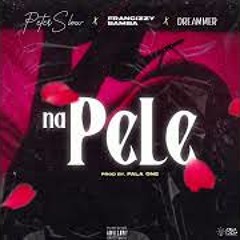 Na Pele - Dreammer X Francizzy Bamba X PeterSlow