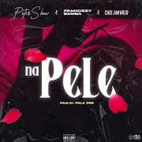 Na Pele - Dreammer X Francizzy Bamba X PeterSlow