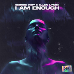Georgie Riot & Ellen Lynch - I Am Enough