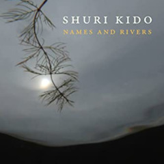 download EPUB 📫 Names and Rivers by  Shuri Kido,Tomoyuki Endo,Forrest Gander PDF EBO