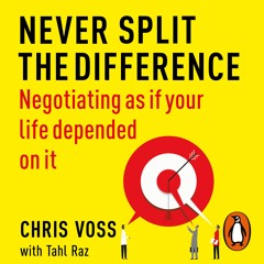 Never Split the Difference - by Chris Voss and Tahl Raz