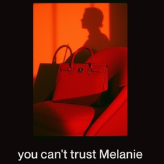 you can't trust Melanie