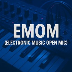 🎧 EMOM (Electronic Music Open Mic)