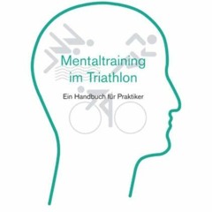 Ebook PDF Mentaltraining im Triathlon: Ein Handbuch für Praktiker (Mentaltraining im Sport)