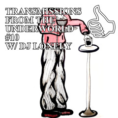 TRANSMISSIONS FROM THE UNDERWORLD #10 W/ DJ LONELY (LOSS)