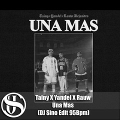 Tainy X Yandel X Rauw - Una Mas (DJ Sino Edit 95Bpm)