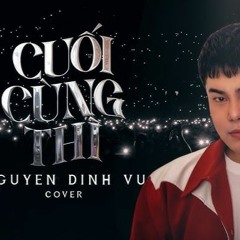 CUỐI CÙNG THÌ - NGUYỄN ĐÌNH VŨ - JACK J97 - COVER