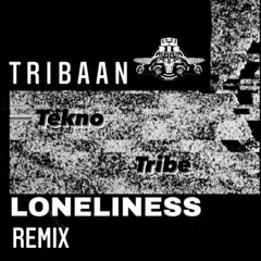 Tribaan - 'Loneliness' [Teknotribe~Remix] *Free*