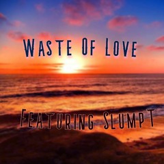 Waste Of Love - FT Slumpt