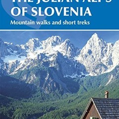 Access EBOOK 📜 The Julian Alps of Slovenia: Mountain Walks and Short Treks (Cicerone