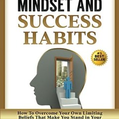 READ eBooks Millionaire Mindset and Success Habits: How to Overcome Your Own Limiting Beliefs That