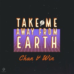 Chan A Win - Take Me Away From Earth