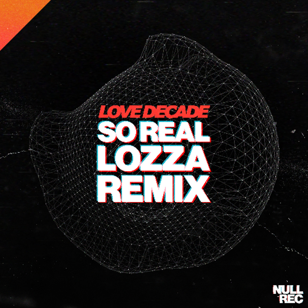 Stream Love Decade - So Real (Lozza Remix) by NullRec | Listen