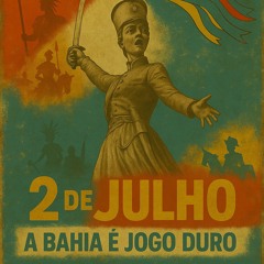 2 de Julho - A Bahia é Jogo Duro