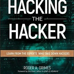 View PDF Hacking the Hacker: Learn From the Experts Who Take Down Hackers by  Roger A. Grimes