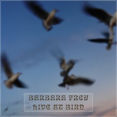 Barbara Frey Live at Bird