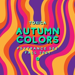 Toxica - 'Autumn Colors' (Psytrance Set, Fall 2021)