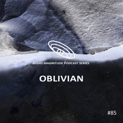 Audio Magnitude Podcast Series #85 OBLIVIAN