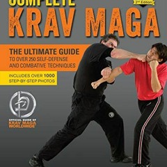 VIEW EPUB KINDLE PDF EBOOK Complete Krav Maga: The Ultimate Guide to Over 250 Self-De