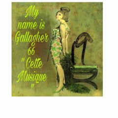 My Name Is Gallagher 66 ' Cette Musique '