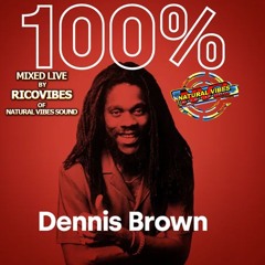 NATURAL VIBES SOUND PRESENTS 100% DENNIS EMANUEL BROWN