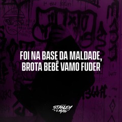 FOI NA BASE DA MALDADE x BROTA BEBÊ VAMO FUDER (DJ STANLEY)
