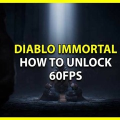 Diablo Immortal 60FPS: A Step-by-Step Tutorial on How to Download the Config File