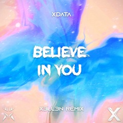 XData - Believe In You (X3ll3n Remix)