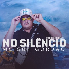 MC Guh Gordão - No Silencio ( Rei Dos Beats ) Audio Oficial