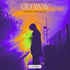 DAV5, Harry Grant, KORA - Getaway (DiskWalker Remix)