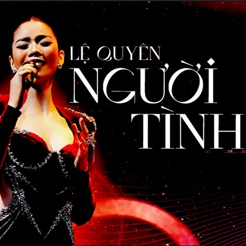 Người Tình- Songwriter: Quỳnh Anh- Vocal: Lệ Quyên