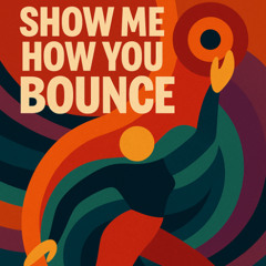 Show Me How You Bounce