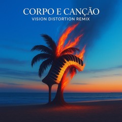 CORPO E CANÇÃO - Vision Distortion REMIX (FREE DL)