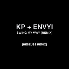 Kp & Envyi - Swing My Way (Remix) [Héseuss Remix]
