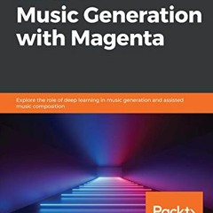 ACCESS EPUB 💔 Hands-On Music Generation with Magenta: Explore the role of deep learn