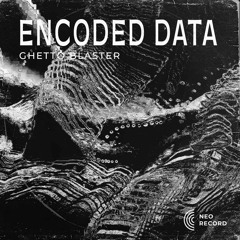 ENCODED DATA - Ghetto Blaster [NRTS08] (FREE DL)