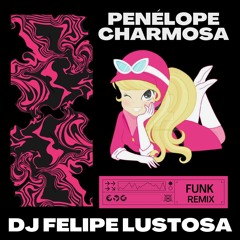 Penélope Charmosa (DJ Felipe Lustosa) [FUNK RJ]