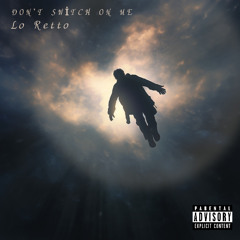 Don't Switch On Me - Lo Retto