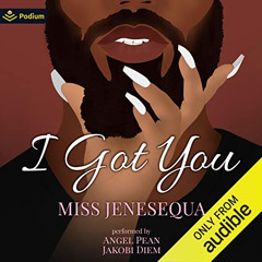 [GET] EPUB 📝 I Got You by  Miss Jenesequa,Angel Pean,Jakobi Diem,Podium Audio KINDLE