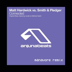Matt Hardwick Vs. Smith & Pledger - Connected (Manavore Remix)