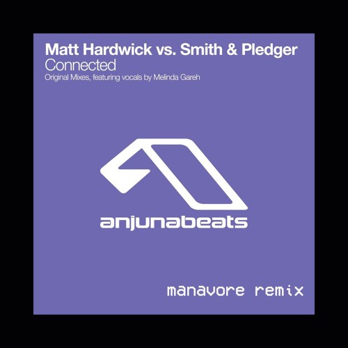 Matt Hardwick Vs. Smith & Pledger - Connected (Manavore Remix)
